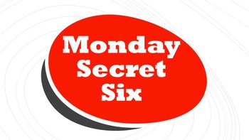 Monday Secret Six